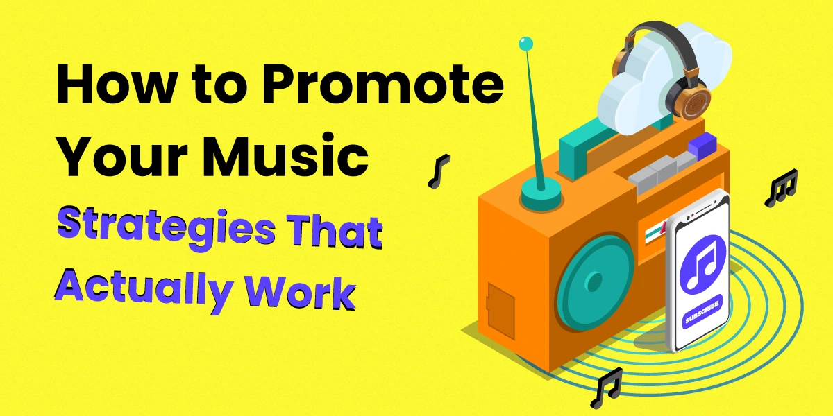 How to Promote Your Music: 2026 Artist Guide